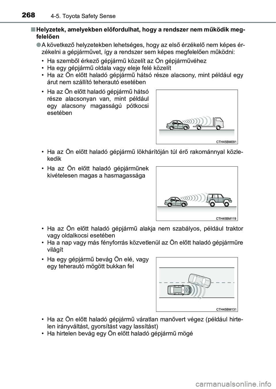 TOYOTA AVENSIS 2018 Kezelési útmutató (in Hungarian) 2684-5. Toyota Safety Sense
nHelyzetek, amelyekben előfordulha t, hogy a rendszer nem működik meg-
felelően
l A következő helyzetekben lehetséges, hogy az első érzékelő nem képes ér-
zé TOYOTA AVENSIS 2018 Kezelési útmutató (in Hungarian) 2684-5. Toyota Safety Sense
nHelyzetek, amelyekben előfordulha t, hogy a rendszer nem működik meg-
felelően
l A következő helyzetekben lehetséges, hogy az első érzékelő nem képes ér-
zé