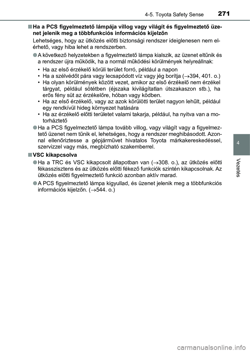 TOYOTA AVENSIS 2018 Kezelési útmutató (in Hungarian) 2714-5. Toyota Safety Sense
4
Vezetés
nHa a PCS figyelmeztető lámpája villog vagy világít és figyelmez tető üze-
net jelenik meg a többfunkciós információs kijelzőn
Lehetséges, hogy az TOYOTA AVENSIS 2018 Kezelési útmutató (in Hungarian) 2714-5. Toyota Safety Sense
4
Vezetés
nHa a PCS figyelmeztető lámpája villog vagy világít és figyelmez tető üze-
net jelenik meg a többfunkciós információs kijelzőn
Lehetséges, hogy az