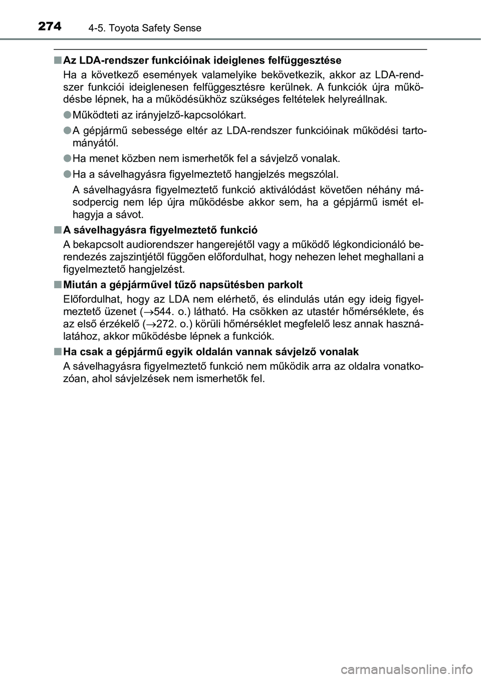 TOYOTA AVENSIS 2018 Kezelési útmutató (in Hungarian) 2744-5. Toyota Safety Sense
nAz LDA-rendszer funkcióinak ideiglenes felfüggesztése
Ha a következő események valamelyike bekövetkezik, akkor az LDA -rend-
szer funkciói ideiglenesen TOYOTA AVENSIS 2018 Kezelési útmutató (in Hungarian) 2744-5. Toyota Safety Sense
nAz LDA-rendszer funkcióinak ideiglenes felfüggesztése
Ha a következő események valamelyike bekövetkezik, akkor az LDA -rend-
szer funkciói ideiglenesen