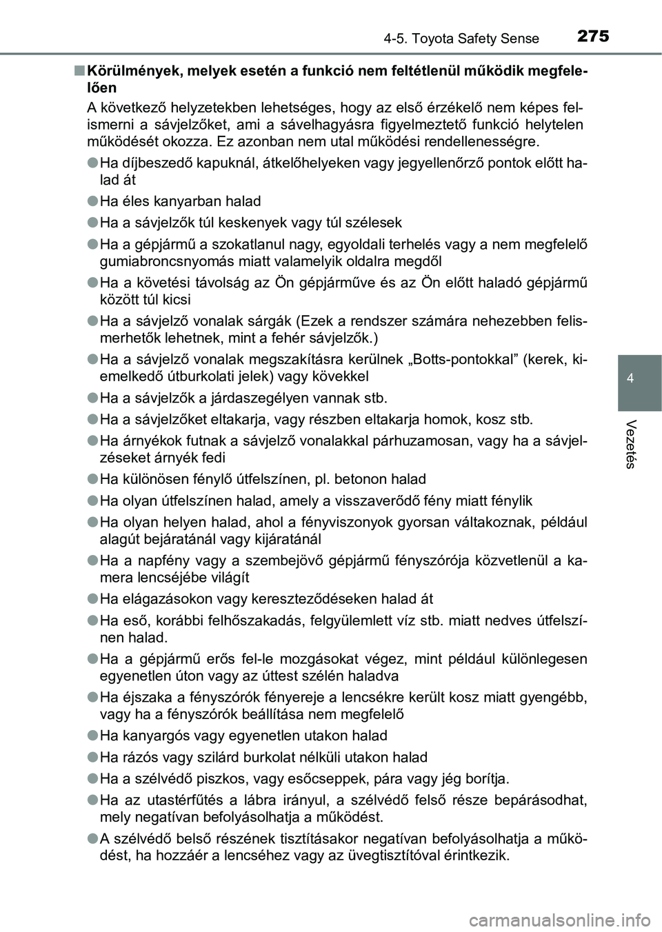 TOYOTA AVENSIS 2018 Kezelési útmutató (in Hungarian) 2754-5. Toyota Safety Sense
4
Vezetés
nKörülmények, melyek esetén a funkció nem feltétlenül működik me gfele-
lően
A következő helyzetekben lehetséges, hogy az első érzékelő nem ké TOYOTA AVENSIS 2018 Kezelési útmutató (in Hungarian) 2754-5. Toyota Safety Sense
4
Vezetés
nKörülmények, melyek esetén a funkció nem feltétlenül működik me gfele-
lően
A következő helyzetekben lehetséges, hogy az első érzékelő nem ké