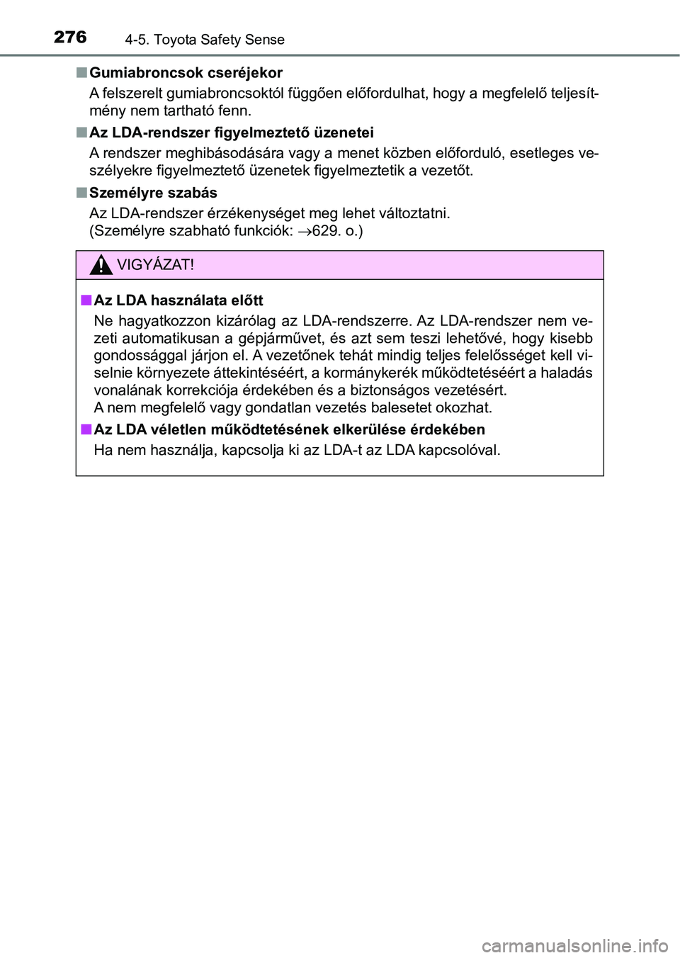 TOYOTA AVENSIS 2018 Kezelési útmutató (in Hungarian) 2764-5. Toyota Safety Sense
nGumiabroncsok cseréjekor
A felszerelt gumiabroncsoktól függően előfordulhat, hogy a megf elelő teljesít-
mény nem tartható fenn.
n Az LDA-rendszer figyelmeztető TOYOTA AVENSIS 2018 Kezelési útmutató (in Hungarian) 2764-5. Toyota Safety Sense
nGumiabroncsok cseréjekor
A felszerelt gumiabroncsoktól függően előfordulhat, hogy a megf elelő teljesít-
mény nem tartható fenn.
n Az LDA-rendszer figyelmeztető