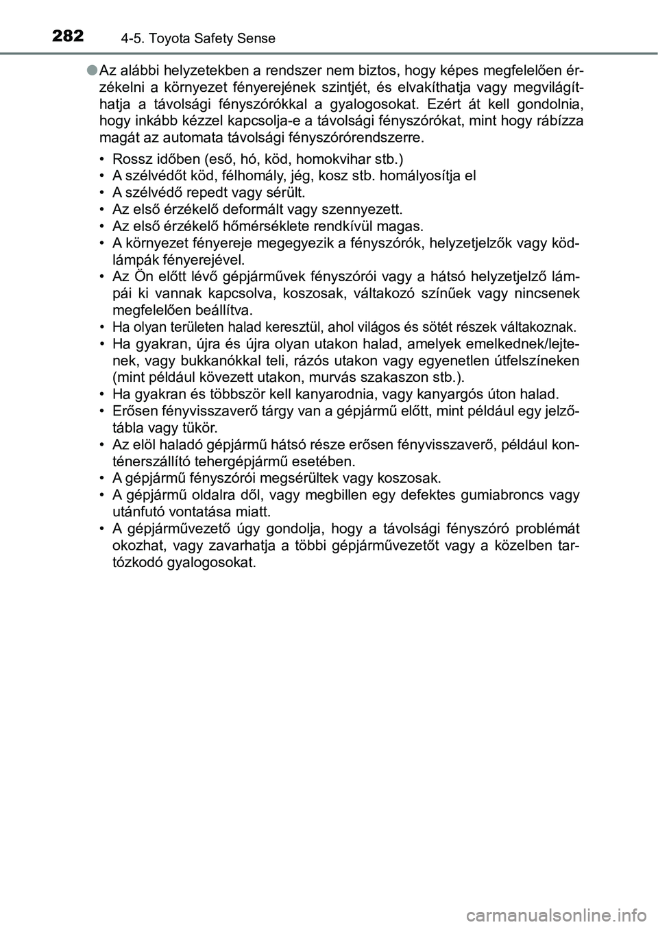TOYOTA AVENSIS 2018 Kezelési útmutató (in Hungarian) 2824-5. Toyota Safety Sense
lAz alábbi helyzetekben a rendszer nem biztos, hogy képes megfelelően ér-
zékelni a környezet fényerejének szintjét, és elvakíthatja vagy megvilágít-
h TOYOTA AVENSIS 2018 Kezelési útmutató (in Hungarian) 2824-5. Toyota Safety Sense
lAz alábbi helyzetekben a rendszer nem biztos, hogy képes megfelelően ér-
zékelni a környezet fényerejének szintjét, és elvakíthatja vagy megvilágít-
h