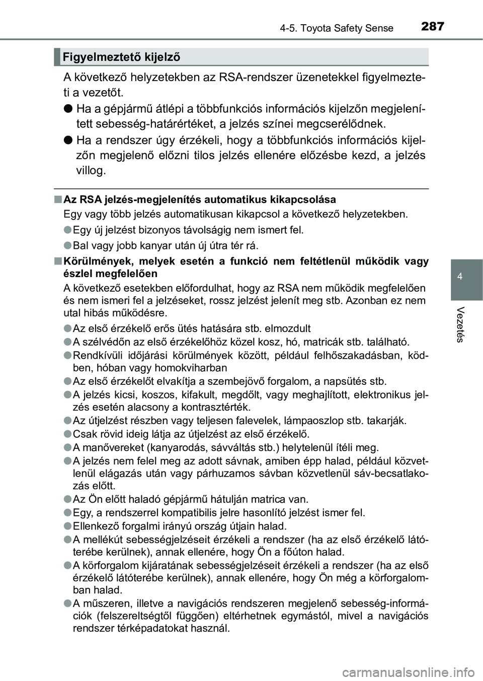 TOYOTA AVENSIS 2018 Kezelési útmutató (in Hungarian) 2874-5. Toyota Safety Sense
4
Vezetés
A következő helyzetekben az RSA-rendszer üzenetekkel figyelmezte-
ti a vezetőt.
l Ha a gépjármű átlépi a többfunk ciós információs kijelzőn megjele TOYOTA AVENSIS 2018 Kezelési útmutató (in Hungarian) 2874-5. Toyota Safety Sense
4
Vezetés
A következő helyzetekben az RSA-rendszer üzenetekkel figyelmezte-
ti a vezetőt.
l Ha a gépjármű átlépi a többfunk ciós információs kijelzőn megjele