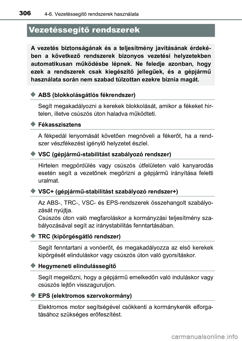 TOYOTA AVENSIS 2018 Kezelési útmutató (in Hungarian) 3064-6. Vezetéssegítő rendszerek használata
Ve ze t é s s e g ítő rendszerek
uABS (blokkolásgátlós fékrendszer)
Segít megakadályozni a kerekek blokkolását, amikor a fékeket hi r-
telen TOYOTA AVENSIS 2018 Kezelési útmutató (in Hungarian) 3064-6. Vezetéssegítő rendszerek használata
Ve ze t é s s e g ítő rendszerek
uABS (blokkolásgátlós fékrendszer)
Segít megakadályozni a kerekek blokkolását, amikor a fékeket hi r-
telen