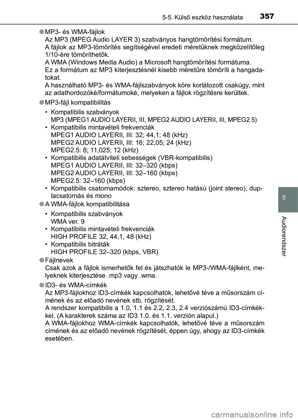 TOYOTA AVENSIS 2018 Kezelési útmutató (in Hungarian) 3575-5. Külső eszköz használata
5
Audiorendszer
lMP3- és WMA-fájlok
Az MP3 (MPEG Audio LAYER 3) szabványos hangtömörítési formátum.
A fájlok az MP3-tömörítés segítségével eredeti TOYOTA AVENSIS 2018 Kezelési útmutató (in Hungarian) 3575-5. Külső eszköz használata
5
Audiorendszer
lMP3- és WMA-fájlok
Az MP3 (MPEG Audio LAYER 3) szabványos hangtömörítési formátum.
A fájlok az MP3-tömörítés segítségével eredeti