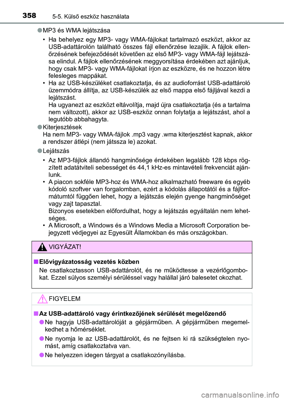 TOYOTA AVENSIS 2018 Kezelési útmutató (in Hungarian) 3585-5. Külső eszköz használata
lMP3 és WMA lejátszása
• Ha behelyez egy MP3- vagy WMA-fájlokat tartalmazó eszközt, akk or az
USB-adattárolón található összes fájl ellen TOYOTA AVENSIS 2018 Kezelési útmutató (in Hungarian) 3585-5. Külső eszköz használata
lMP3 és WMA lejátszása
• Ha behelyez egy MP3- vagy WMA-fájlokat tartalmazó eszközt, akk or az
USB-adattárolón található összes fájl ellen