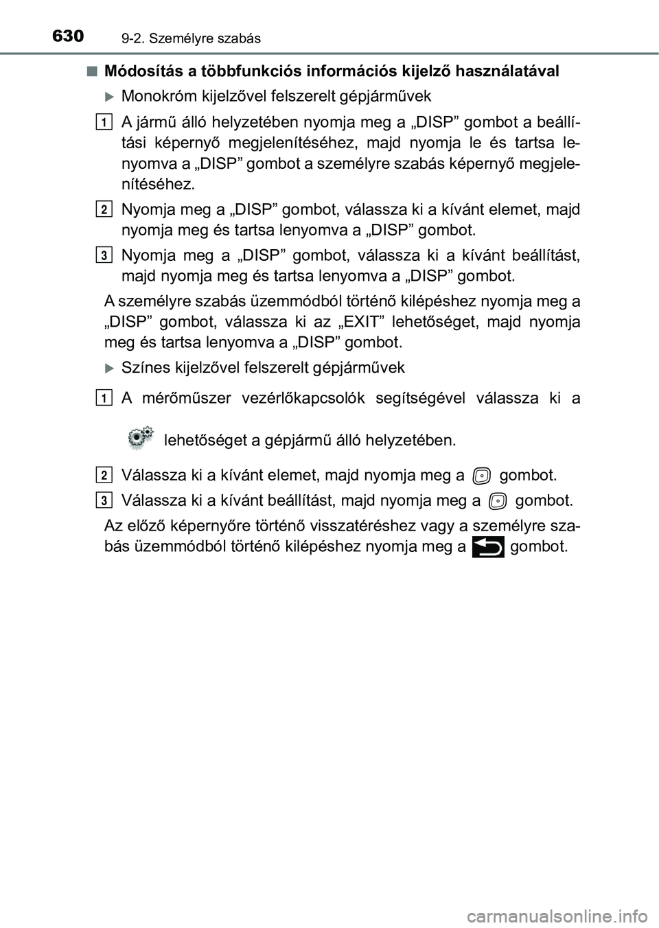 TOYOTA AVENSIS 2018 Kezelési útmutató (in Hungarian) 6309-2. Személyre szabás
nMódosítás a többfunkciós információs kijelző használatával
Monokróm kijelzővel felszerelt gépjárművek
A jármű álló helyzetében nyomja meg a „DISP TOYOTA AVENSIS 2018 Kezelési útmutató (in Hungarian) 6309-2. Személyre szabás
nMódosítás a többfunkciós információs kijelző használatával
Monokróm kijelzővel felszerelt gépjárművek
A jármű álló helyzetében nyomja meg a „DISP