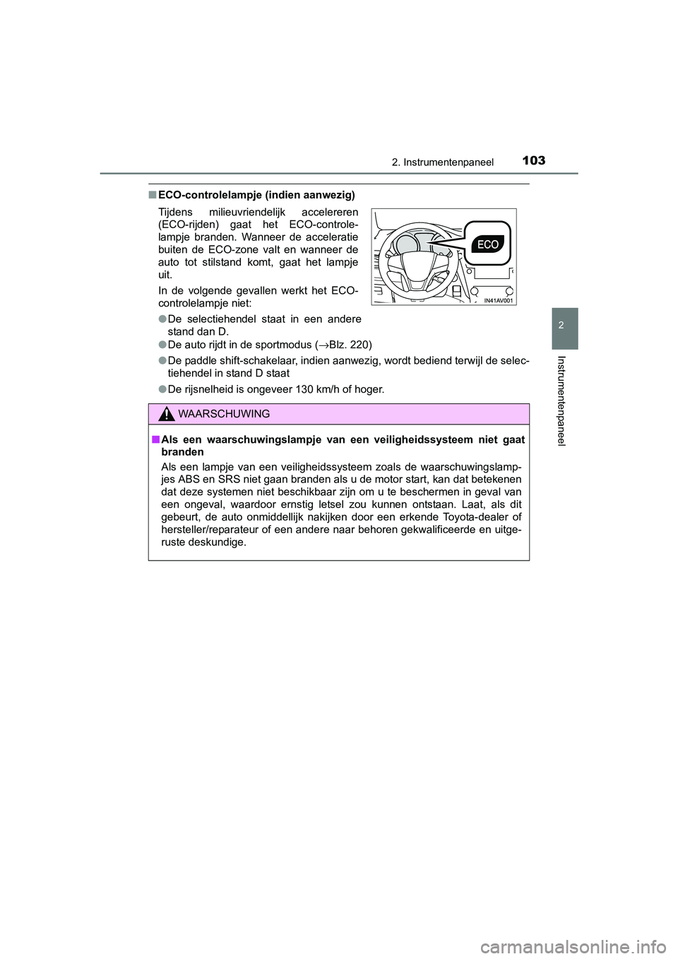 TOYOTA AVENSIS 2018 Instructieboekje (in Dutch) 1032. Instrumentenpaneel
2
Instrumentenpaneel
AVENSIS_OM_OM20C79E_(EE)
■ECO-controlelampje (indien aanwezig)
●De auto rijdt in de sportmodus (→Blz. 220)
●De paddle shift-schakelaar, indien aan TOYOTA AVENSIS 2018 Instructieboekje (in Dutch) 1032. Instrumentenpaneel
2
Instrumentenpaneel
AVENSIS_OM_OM20C79E_(EE)
■ECO-controlelampje (indien aanwezig)
●De auto rijdt in de sportmodus (→Blz. 220)
●De paddle shift-schakelaar, indien aan