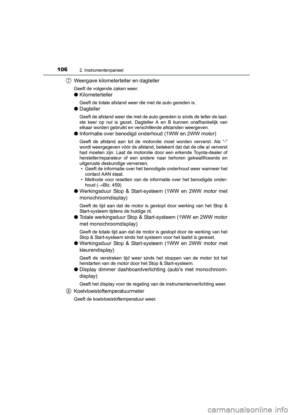 TOYOTA AVENSIS 2018 Instructieboekje (in Dutch) 1062. Instrumentenpaneel
AVENSIS_OM_OM20C79E_(EE)
Weergave kilometerteller en dagteller
Geeft de volgende zaken weer.
●Kilometerteller
Geeft de totale afstand weer die met de auto gereden is.
●Dag TOYOTA AVENSIS 2018 Instructieboekje (in Dutch) 1062. Instrumentenpaneel
AVENSIS_OM_OM20C79E_(EE)
Weergave kilometerteller en dagteller
Geeft de volgende zaken weer.
●Kilometerteller
Geeft de totale afstand weer die met de auto gereden is.
●Dag