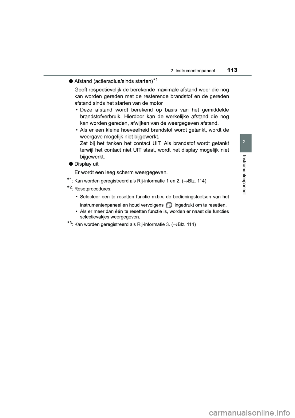 TOYOTA AVENSIS 2018 Instructieboekje (in Dutch) 1132. Instrumentenpaneel
2
Instrumentenpaneel
AVENSIS_OM_OM20C79E_(EE)
●Afstand (actieradius/sinds starten)*1
Geeft respectievelijk de berekende maximale afstand weer die nog
kan worden gereden m TOYOTA AVENSIS 2018 Instructieboekje (in Dutch) 1132. Instrumentenpaneel
2
Instrumentenpaneel
AVENSIS_OM_OM20C79E_(EE)
●Afstand (actieradius/sinds starten)*1
Geeft respectievelijk de berekende maximale afstand weer die nog
kan worden gereden m