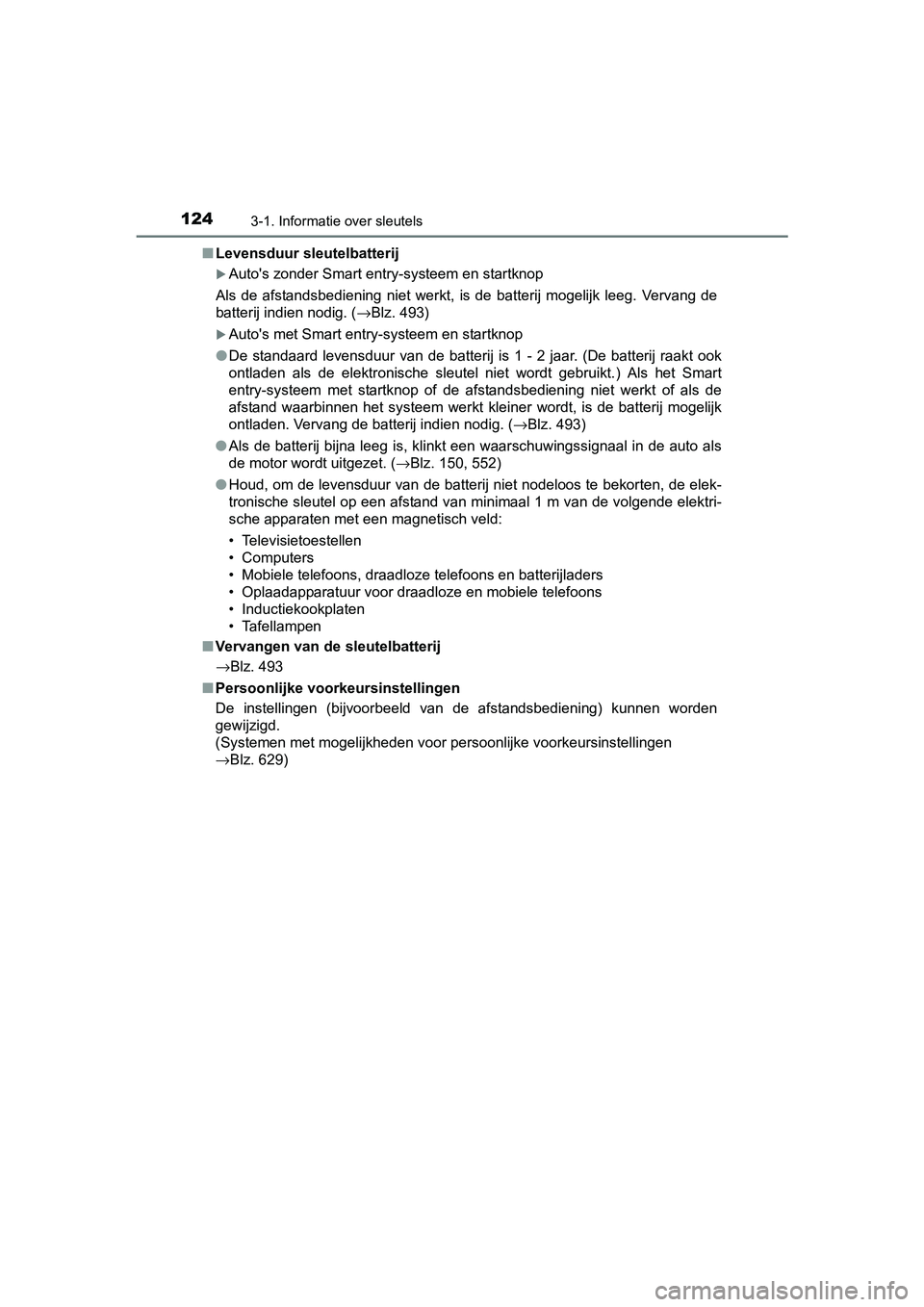 TOYOTA AVENSIS 2018 Instructieboekje (in Dutch) 1243-1. Informatie over sleutels
AVENSIS_OM_OM20C79E_(EE)■Levensduur sleutelbatterij
Auto's zonder Smart entry-systeem en startknop
Als de afstandsbediening niet werkt, is de batterij TOYOTA AVENSIS 2018 Instructieboekje (in Dutch) 1243-1. Informatie over sleutels
AVENSIS_OM_OM20C79E_(EE)■Levensduur sleutelbatterij
Auto's zonder Smart entry-systeem en startknop
Als de afstandsbediening niet werkt, is de batterij