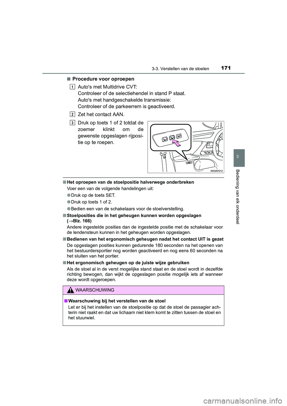 TOYOTA AVENSIS 2018 Instructieboekje (in Dutch) 1713-3. Verstellen van de stoelen
3
Bediening van elk onderdeel
AVENSIS_OM_OM20C79E_(EE)■
Procedure voor oproepen
Auto's met Multidrive CVT:
Controleer of de selectiehendel in stand P staat.
Aut TOYOTA AVENSIS 2018 Instructieboekje (in Dutch) 1713-3. Verstellen van de stoelen
3
Bediening van elk onderdeel
AVENSIS_OM_OM20C79E_(EE)■
Procedure voor oproepen
Auto's met Multidrive CVT:
Controleer of de selectiehendel in stand P staat.
Aut