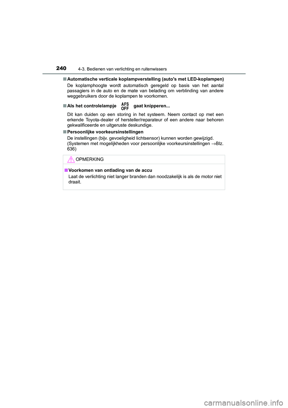 TOYOTA AVENSIS 2018  Instructieboekje (in Dutch) 2404-3. Bedienen van verlichting en ruitenwissers
AVENSIS_OM_OM20C79E_(EE)■Automatische verticale koplampverstelling (auto's met LED-koplampen)
De  koplamphoogte  wordt  automatisch  geregeld  o