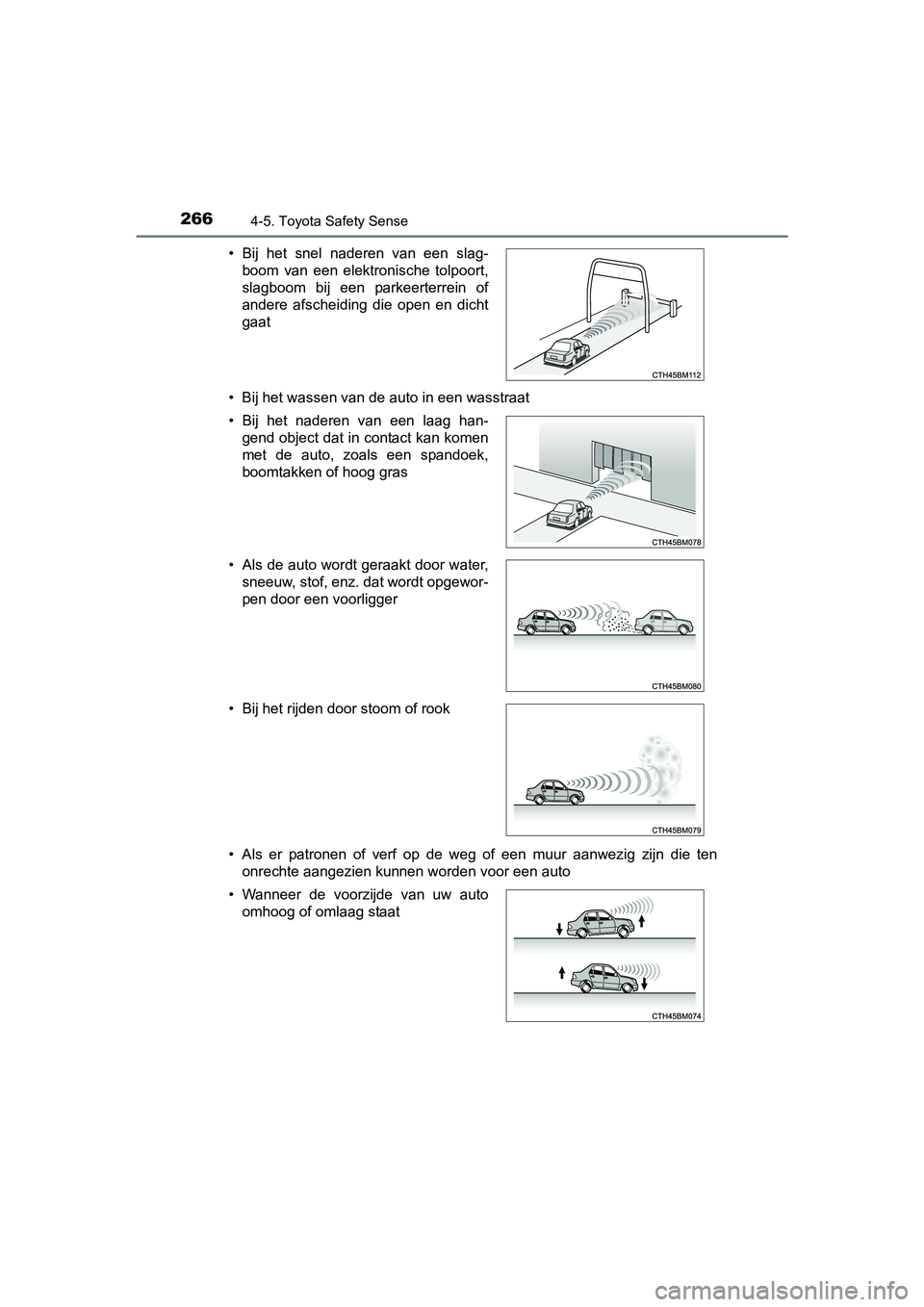 TOYOTA AVENSIS 2018  Instructieboekje (in Dutch) 2664-5. Toyota Safety Sense
AVENSIS_OM_OM20C79E_(EE)• Bij het wassen van de auto in een wasstraat
• Als  er  patronen  of  verf  op  de  weg  of  een  muur  aanwezig  zijn  die  ten
onrechte aange