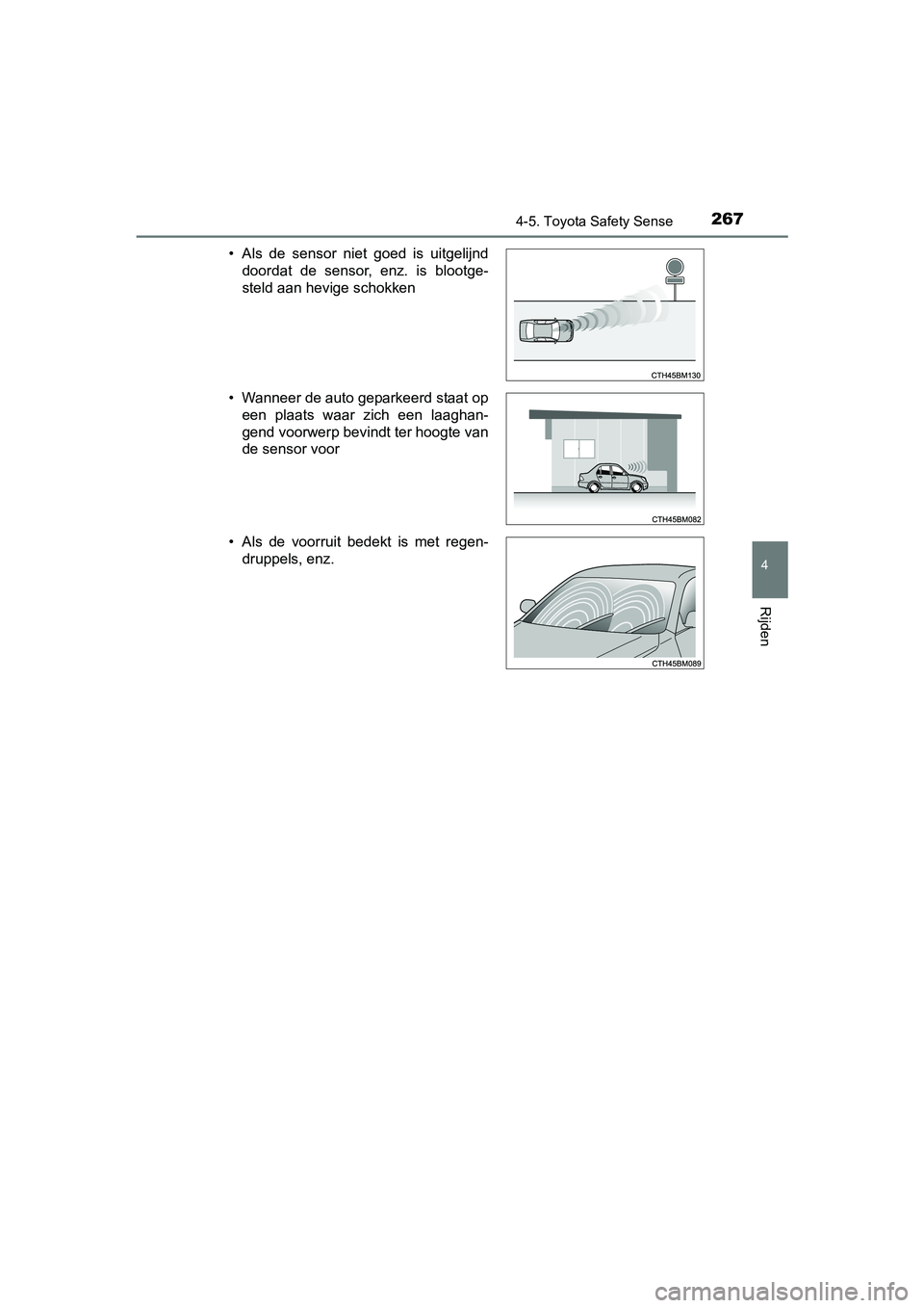 TOYOTA AVENSIS 2018  Instructieboekje (in Dutch) 2674-5. Toyota Safety Sense
4
Rijden
AVENSIS_OM_OM20C79E_(EE)• Als  de  sensor  niet  goed  is  uitgelijnd
doordat  de  sensor,  enz.  is  blootge-
steld aan hevige schokken
• Wanneer de auto gepa