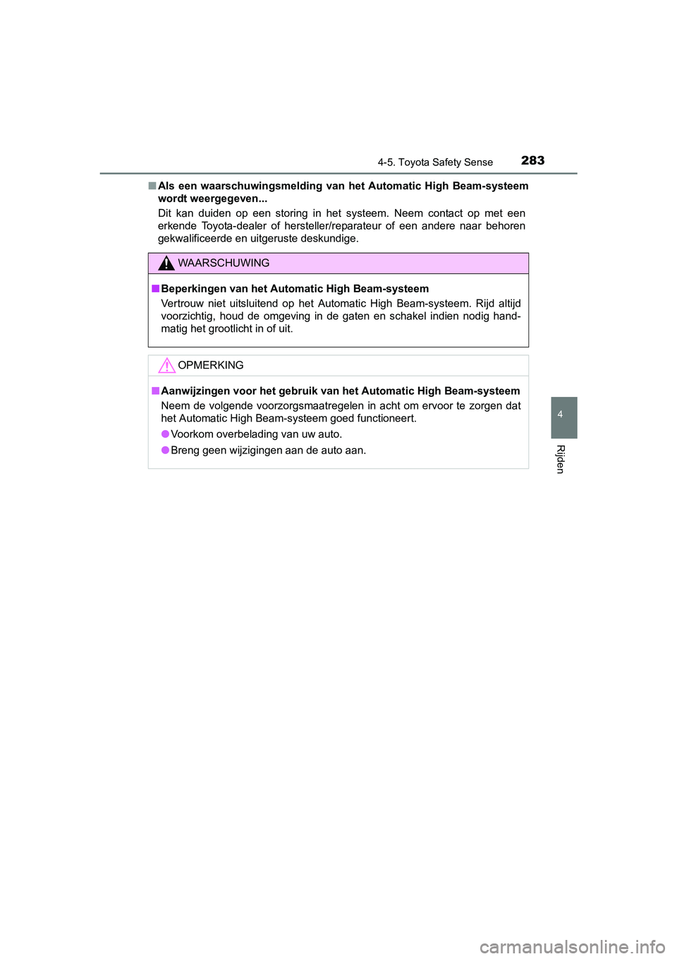 TOYOTA AVENSIS 2018  Instructieboekje (in Dutch) 2834-5. Toyota Safety Sense
4
Rijden
AVENSIS_OM_OM20C79E_(EE)■Als  een  waarschuwingsmelding  van  het  Automatic  High  Beam-systeem
wordt weergegeven...
Dit  kan  duiden  op  een  storing  in  het