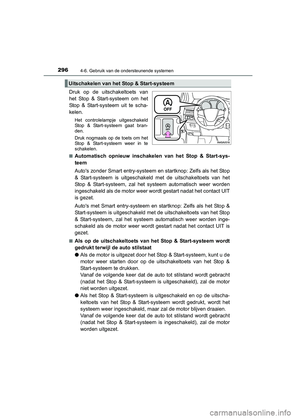TOYOTA AVENSIS 2018 Instructieboekje (in Dutch) 2964-6. Gebruik van de ondersteunende systemen
AVENSIS_OM_OM20C79E_(EE)
Druk op de uitschakeltoets van
het Stop & Start-systeem om het
Stop & Start-systeem uit te scha-
kelen.
Het contr TOYOTA AVENSIS 2018 Instructieboekje (in Dutch) 2964-6. Gebruik van de ondersteunende systemen
AVENSIS_OM_OM20C79E_(EE)
Druk op de uitschakeltoets van
het Stop & Start-systeem om het
Stop & Start-systeem uit te scha-
kelen.
Het contr