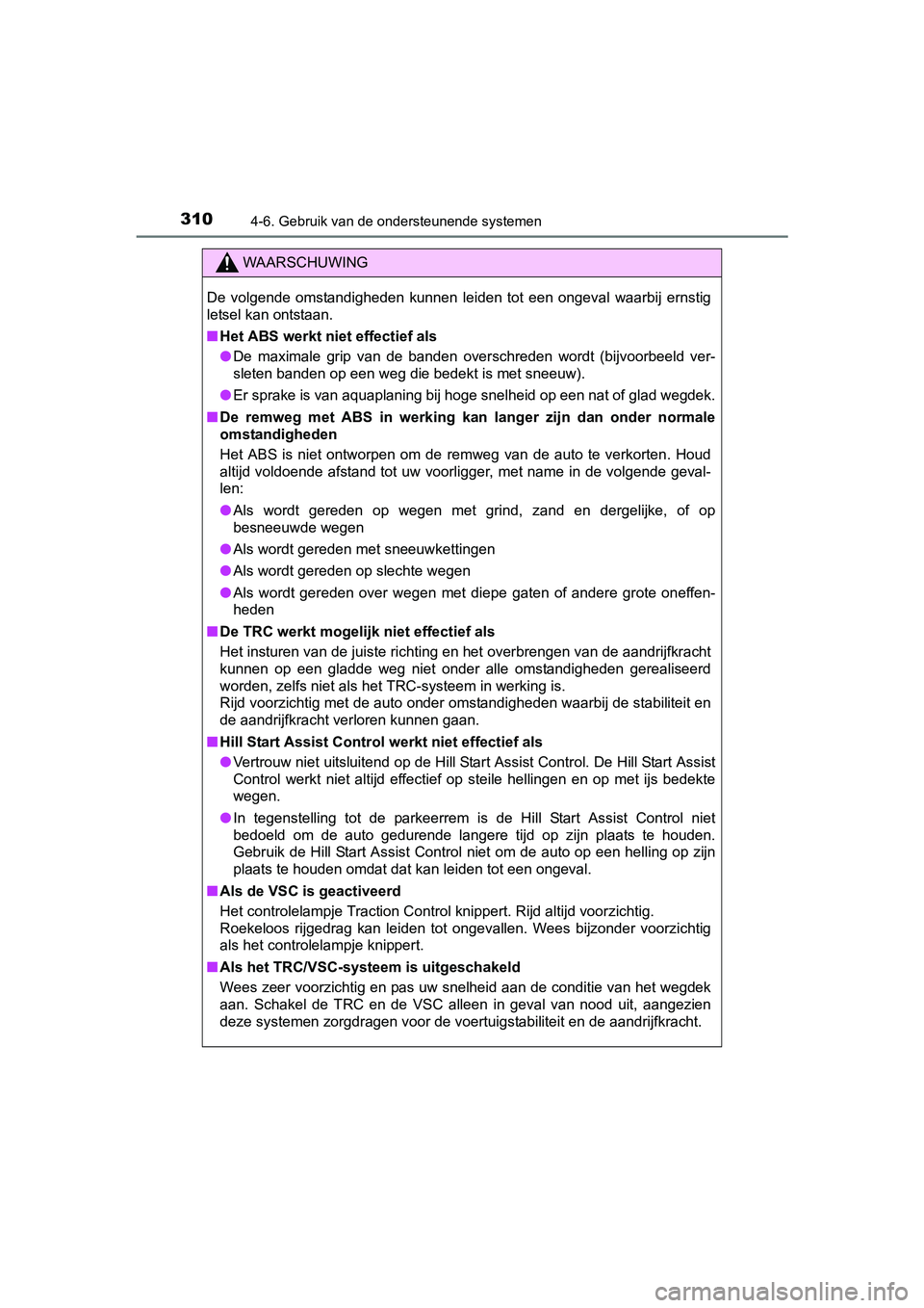 TOYOTA AVENSIS 2018 Instructieboekje (in Dutch) 3104-6. Gebruik van de ondersteunende systemen
AVENSIS_OM_OM20C79E_(EE)
WAARSCHUWING
De volgende omstandigheden kunnen leiden tot een ongeval waarbij ernstig
letsel kan ontstaan.
■Het ABS TOYOTA AVENSIS 2018 Instructieboekje (in Dutch) 3104-6. Gebruik van de ondersteunende systemen
AVENSIS_OM_OM20C79E_(EE)
WAARSCHUWING
De volgende omstandigheden kunnen leiden tot een ongeval waarbij ernstig
letsel kan ontstaan.
■Het ABS
