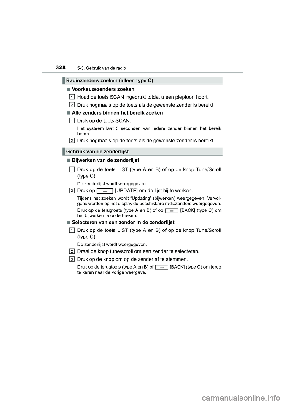 TOYOTA AVENSIS 2018 Instructieboekje (in Dutch) 3285-3. Gebruik van de radio
AVENSIS_OM_OM20C79E_(EE)■
Voorkeuzezenders zoeken
Houd de toets SCAN ingedrukt totdat u een pieptoon hoort.
Druk nogmaals op de toets als de gewenste zender is bereikt.
TOYOTA AVENSIS 2018 Instructieboekje (in Dutch) 3285-3. Gebruik van de radio
AVENSIS_OM_OM20C79E_(EE)■
Voorkeuzezenders zoeken
Houd de toets SCAN ingedrukt totdat u een pieptoon hoort.
Druk nogmaals op de toets als de gewenste zender is bereikt.