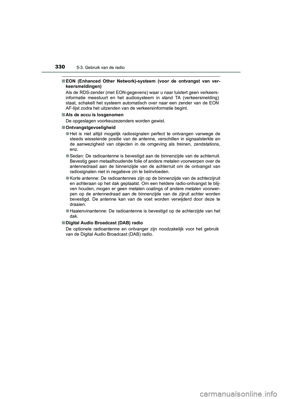 TOYOTA AVENSIS 2018 Instructieboekje (in Dutch) 3305-3. Gebruik van de radio
AVENSIS_OM_OM20C79E_(EE)
■EON (Enhanced Other Network)-systeem (voor de ontvangst van ver-
keersmeldingen)
Als de RDS-zender (met EON-gegevens) waar u naar luist TOYOTA AVENSIS 2018 Instructieboekje (in Dutch) 3305-3. Gebruik van de radio
AVENSIS_OM_OM20C79E_(EE)
■EON (Enhanced Other Network)-systeem (voor de ontvangst van ver-
keersmeldingen)
Als de RDS-zender (met EON-gegevens) waar u naar luist