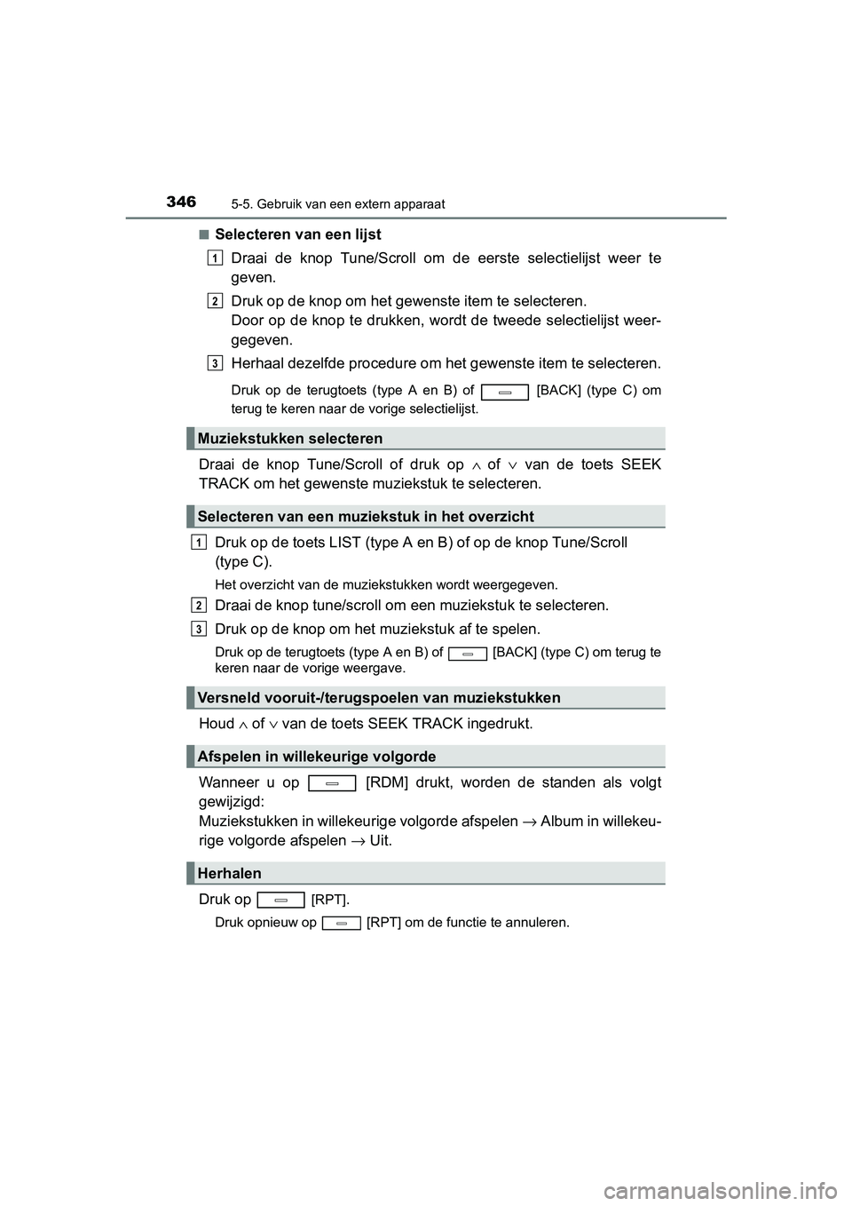 TOYOTA AVENSIS 2018 Instructieboekje (in Dutch) 3465-5. Gebruik van een extern apparaat
AVENSIS_OM_OM20C79E_(EE)■
Selecteren van een lijst
Draai de knop Tune/Scroll om de eerste selectielijst weer te
geven.
Druk op de knop om het gewenste TOYOTA AVENSIS 2018 Instructieboekje (in Dutch) 3465-5. Gebruik van een extern apparaat
AVENSIS_OM_OM20C79E_(EE)■
Selecteren van een lijst
Draai de knop Tune/Scroll om de eerste selectielijst weer te
geven.
Druk op de knop om het gewenste