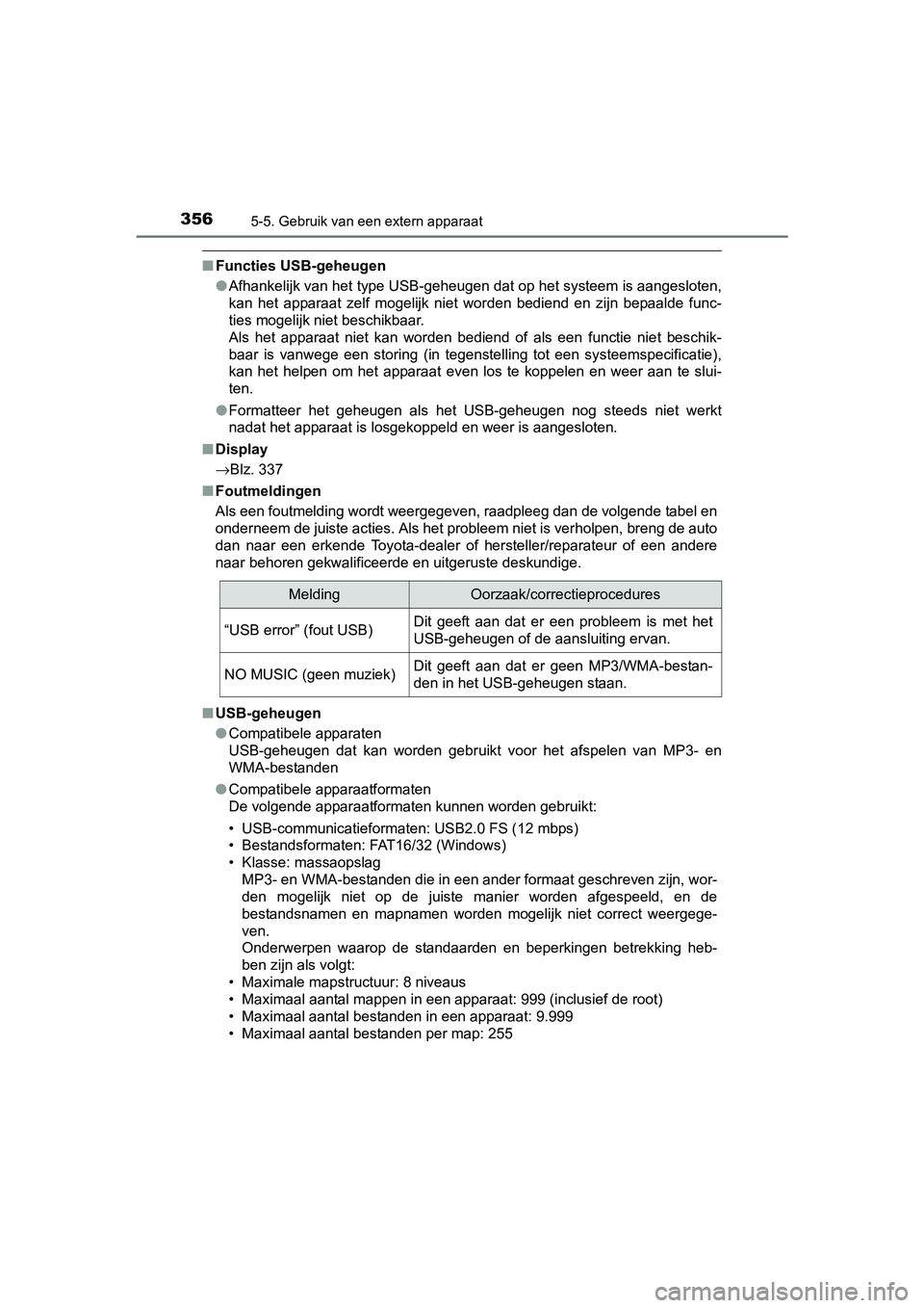 TOYOTA AVENSIS 2018 Instructieboekje (in Dutch) 3565-5. Gebruik van een extern apparaat
AVENSIS_OM_OM20C79E_(EE)
■Functies USB-geheugen
●Afhankelijk van het type USB-geheugen dat op het systeem is aangesloten,
kan het apparaat zelf mogelijk TOYOTA AVENSIS 2018 Instructieboekje (in Dutch) 3565-5. Gebruik van een extern apparaat
AVENSIS_OM_OM20C79E_(EE)
■Functies USB-geheugen
●Afhankelijk van het type USB-geheugen dat op het systeem is aangesloten,
kan het apparaat zelf mogelijk