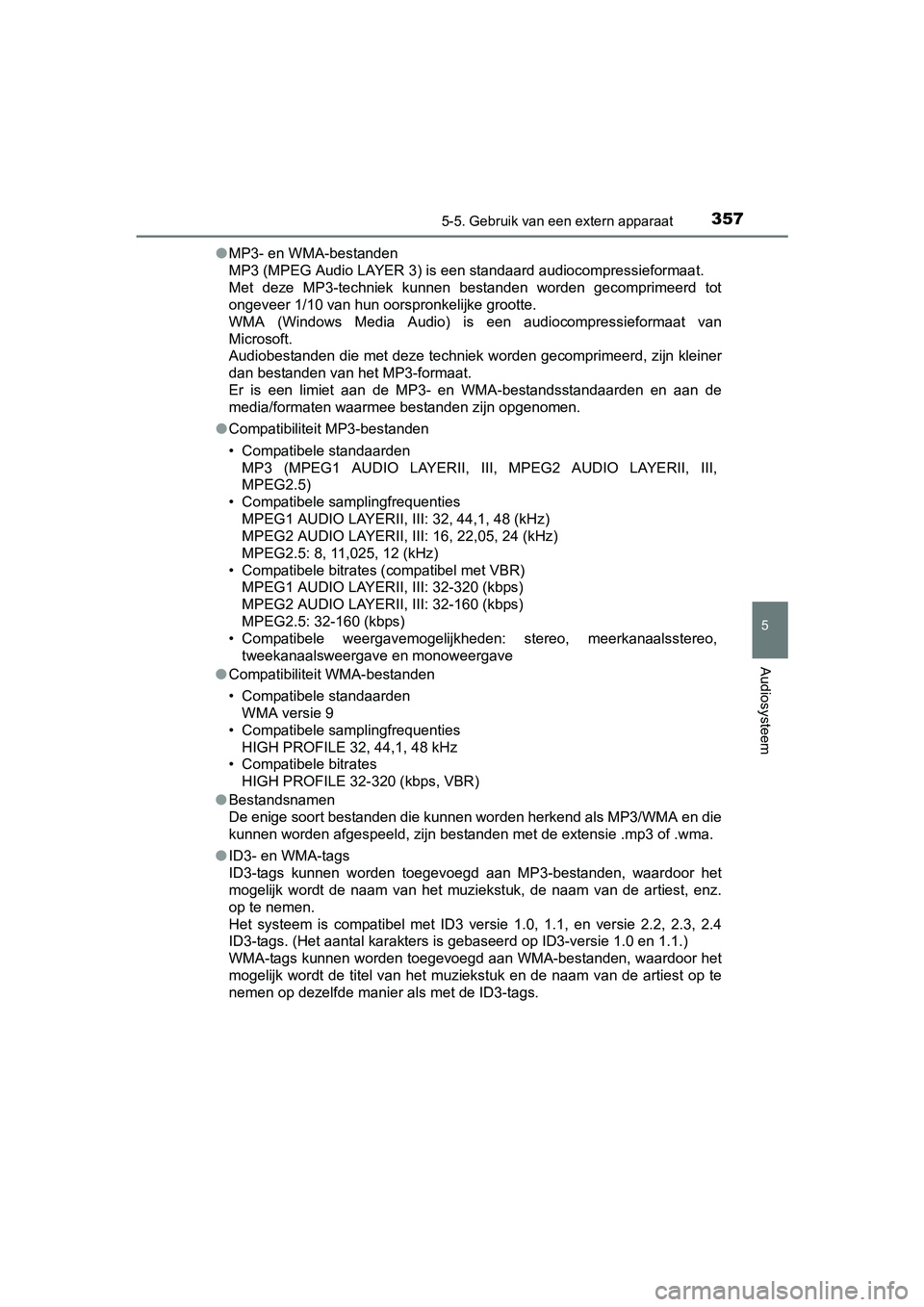 TOYOTA AVENSIS 2018 Instructieboekje (in Dutch) 3575-5. Gebruik van een extern apparaat
5
Audiosysteem
AVENSIS_OM_OM20C79E_(EE)●MP3- en WMA-bestanden
MP3 (MPEG Audio LAYER 3) is een standaard audiocompressieformaat.
Met deze MP3-techniek kunne TOYOTA AVENSIS 2018 Instructieboekje (in Dutch) 3575-5. Gebruik van een extern apparaat
5
Audiosysteem
AVENSIS_OM_OM20C79E_(EE)●MP3- en WMA-bestanden
MP3 (MPEG Audio LAYER 3) is een standaard audiocompressieformaat.
Met deze MP3-techniek kunne