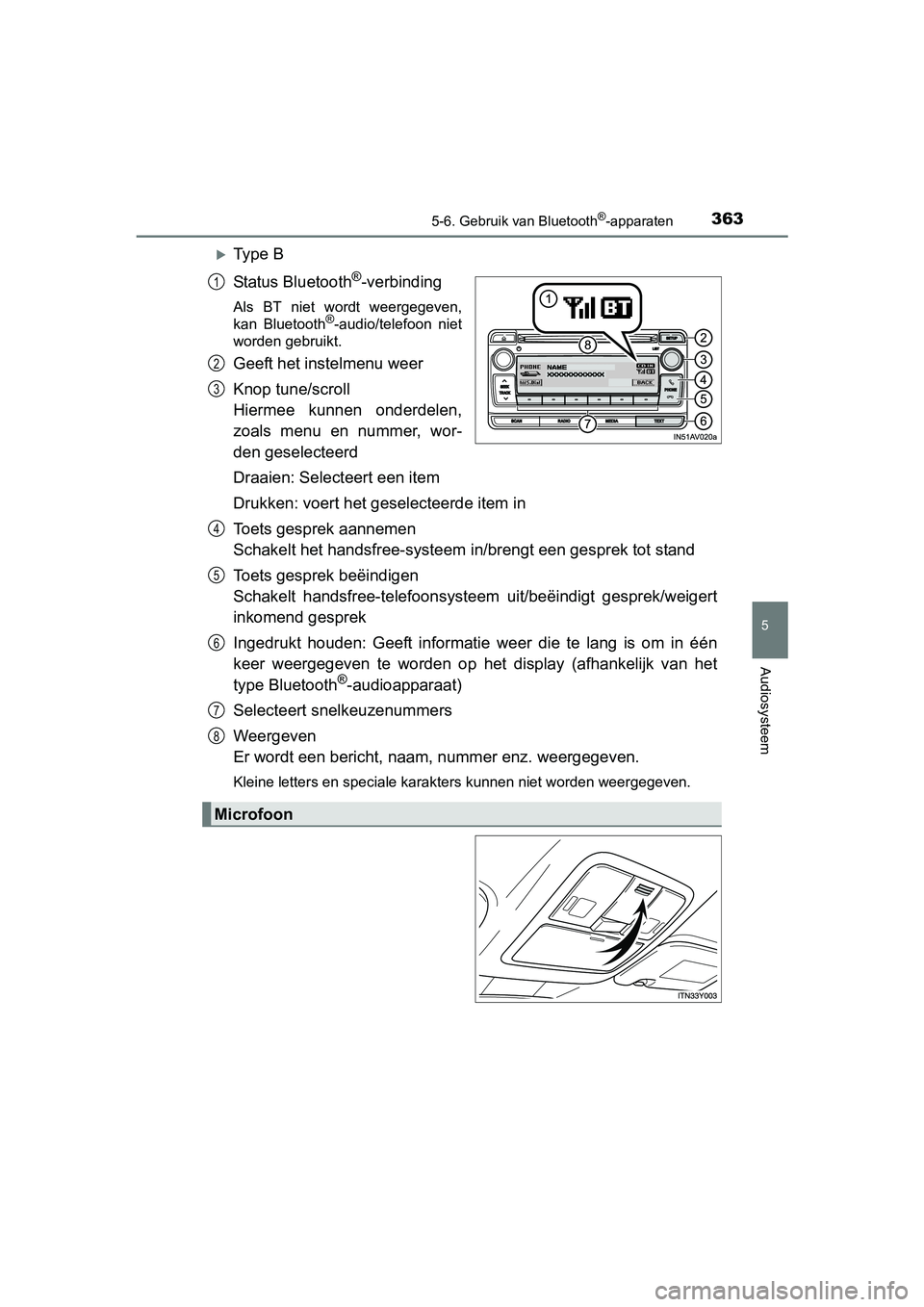 TOYOTA AVENSIS 2018 Instructieboekje (in Dutch) 3635-6. Gebruik van Bluetooth®-apparaten
5
Audiosysteem
AVENSIS_OM_OM20C79E_(EE)
Ty p e B
Status Bluetooth
®-verbinding
Als BT niet wordt weergegeven,
kan Bluetooth®-audio/telefoon niet
TOYOTA AVENSIS 2018 Instructieboekje (in Dutch) 3635-6. Gebruik van Bluetooth®-apparaten
5
Audiosysteem
AVENSIS_OM_OM20C79E_(EE)
Ty p e B
Status Bluetooth
®-verbinding
Als BT niet wordt weergegeven,
kan Bluetooth®-audio/telefoon niet