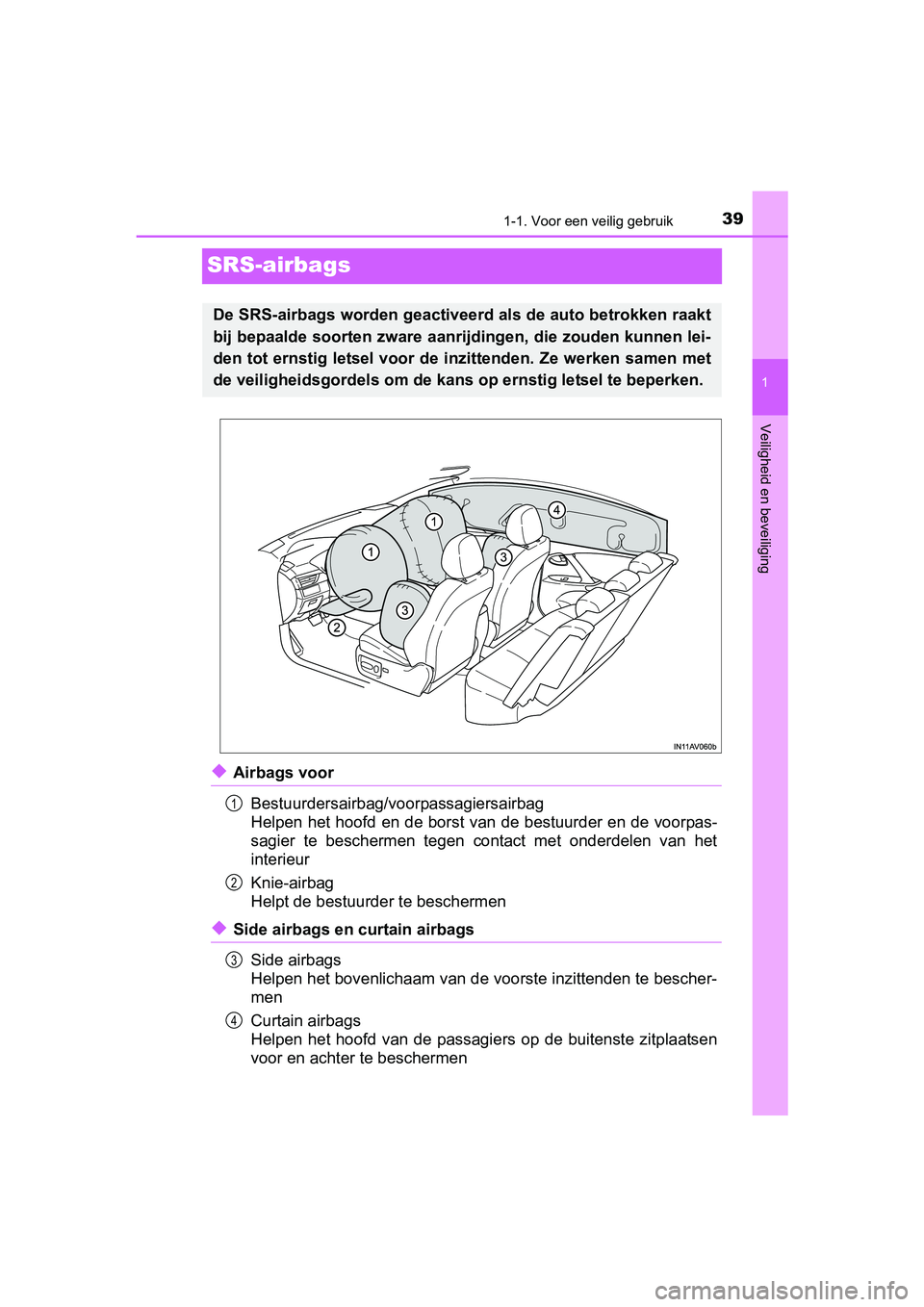 TOYOTA AVENSIS 2018  Instructieboekje (in Dutch) 391-1. Voor een veilig gebruik
1
Veiligheid en beveiliging
AVENSIS_OM_OM20C79E_(EE)
SRS-airbags
◆Airbags voor
Bestuurdersairbag/voorpassagiersairbag
Helpen het hoofd en de borst van de bestuurder en