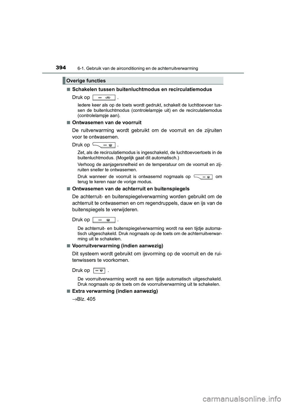 TOYOTA AVENSIS 2018 Instructieboekje (in Dutch) 3946-1. Gebruik van de airconditioning en de achterruitverwarming
AVENSIS_OM_OM20C79E_(EE)■
Schakelen tussen buitenluchtmodus en recirculatiemodus
Druk op .
Iedere keer als op de toets wordt gedruk TOYOTA AVENSIS 2018 Instructieboekje (in Dutch) 3946-1. Gebruik van de airconditioning en de achterruitverwarming
AVENSIS_OM_OM20C79E_(EE)■
Schakelen tussen buitenluchtmodus en recirculatiemodus
Druk op .
Iedere keer als op de toets wordt gedruk