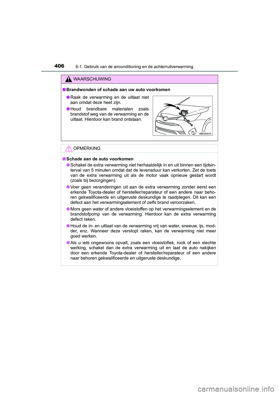 TOYOTA AVENSIS 2018 Instructieboekje (in Dutch) 4066-1. Gebruik van de airconditioning en de achterruitverwarming
AVENSIS_OM_OM20C79E_(EE)
WAARSCHUWING
■Brandwonden of schade aan uw auto voorkomen
OPMERKING
■Schade aan de auto voorkomen
●Scha TOYOTA AVENSIS 2018 Instructieboekje (in Dutch) 4066-1. Gebruik van de airconditioning en de achterruitverwarming
AVENSIS_OM_OM20C79E_(EE)
WAARSCHUWING
■Brandwonden of schade aan uw auto voorkomen
OPMERKING
■Schade aan de auto voorkomen
●Scha