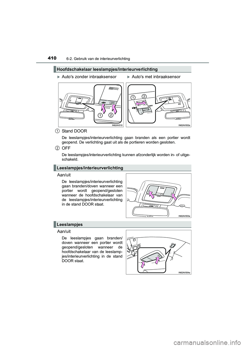 TOYOTA AVENSIS 2018 Instructieboekje (in Dutch) 4106-2. Gebruik van de interieurverlichting
AVENSIS_OM_OM20C79E_(EE)
Stand DOOR
De leeslampjes/interieurverlichting gaan branden als een portier wordt
<004a0048005200530048005100470011000300270 TOYOTA AVENSIS 2018 Instructieboekje (in Dutch) 4106-2. Gebruik van de interieurverlichting
AVENSIS_OM_OM20C79E_(EE)
Stand DOOR
De leeslampjes/interieurverlichting gaan branden als een portier wordt
<004a0048005200530048005100470011000300270