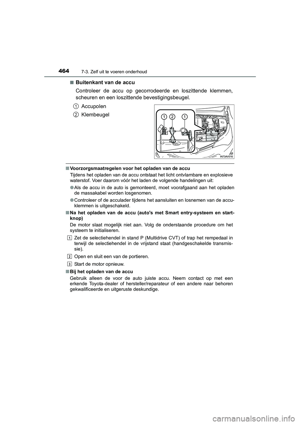 TOYOTA AVENSIS 2018 Instructieboekje (in Dutch) 4647-3. Zelf uit te voeren onderhoud
AVENSIS_OM_OM20C79E_(EE)■
Buitenkant van de accu
Controleer de accu op gecorrodeerde en loszittende klemmen,
scheuren en een loszittende bevestigingsbeuge TOYOTA AVENSIS 2018 Instructieboekje (in Dutch) 4647-3. Zelf uit te voeren onderhoud
AVENSIS_OM_OM20C79E_(EE)■
Buitenkant van de accu
Controleer de accu op gecorrodeerde en loszittende klemmen,
scheuren en een loszittende bevestigingsbeuge