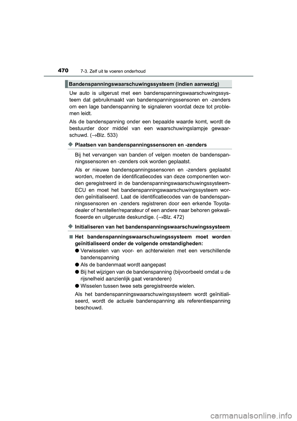 TOYOTA AVENSIS 2018 Instructieboekje (in Dutch) 4707-3. Zelf uit te voeren onderhoud
AVENSIS_OM_OM20C79E_(EE)
Uw auto is uitgerust met een bandenspanningswaarschuwingssys-
teem dat gebruikmaakt van bandenspanningssensoren en -zenders
om TOYOTA AVENSIS 2018 Instructieboekje (in Dutch) 4707-3. Zelf uit te voeren onderhoud
AVENSIS_OM_OM20C79E_(EE)
Uw auto is uitgerust met een bandenspanningswaarschuwingssys-
teem dat gebruikmaakt van bandenspanningssensoren en -zenders
om