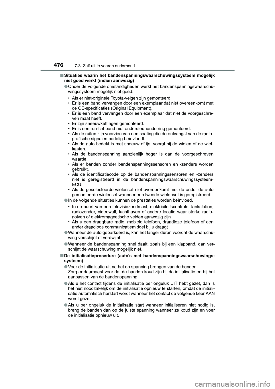 TOYOTA AVENSIS 2018 Instructieboekje (in Dutch) 4767-3. Zelf uit te voeren onderhoud
AVENSIS_OM_OM20C79E_(EE)■Situaties waarin het bandenspanningswaarschuwingssysteem mogelijk
niet goed werkt (indien aanwezig)
●Onder de volgende omstandighe TOYOTA AVENSIS 2018 Instructieboekje (in Dutch) 4767-3. Zelf uit te voeren onderhoud
AVENSIS_OM_OM20C79E_(EE)■Situaties waarin het bandenspanningswaarschuwingssysteem mogelijk
niet goed werkt (indien aanwezig)
●Onder de volgende omstandighe