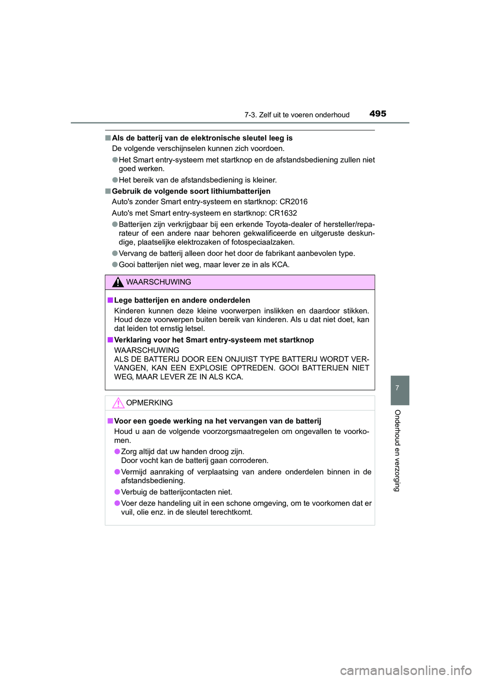 TOYOTA AVENSIS 2018 Instructieboekje (in Dutch) 4957-3. Zelf uit te voeren onderhoud
AVENSIS_OM_OM20C79E_(EE)
7
Onderhoud en verzorging
■Als de batterij van de elektronische sleutel leeg is
De volgende verschijnselen kunnen zich voordoen.
●Het TOYOTA AVENSIS 2018 Instructieboekje (in Dutch) 4957-3. Zelf uit te voeren onderhoud
AVENSIS_OM_OM20C79E_(EE)
7
Onderhoud en verzorging
■Als de batterij van de elektronische sleutel leeg is
De volgende verschijnselen kunnen zich voordoen.
●Het