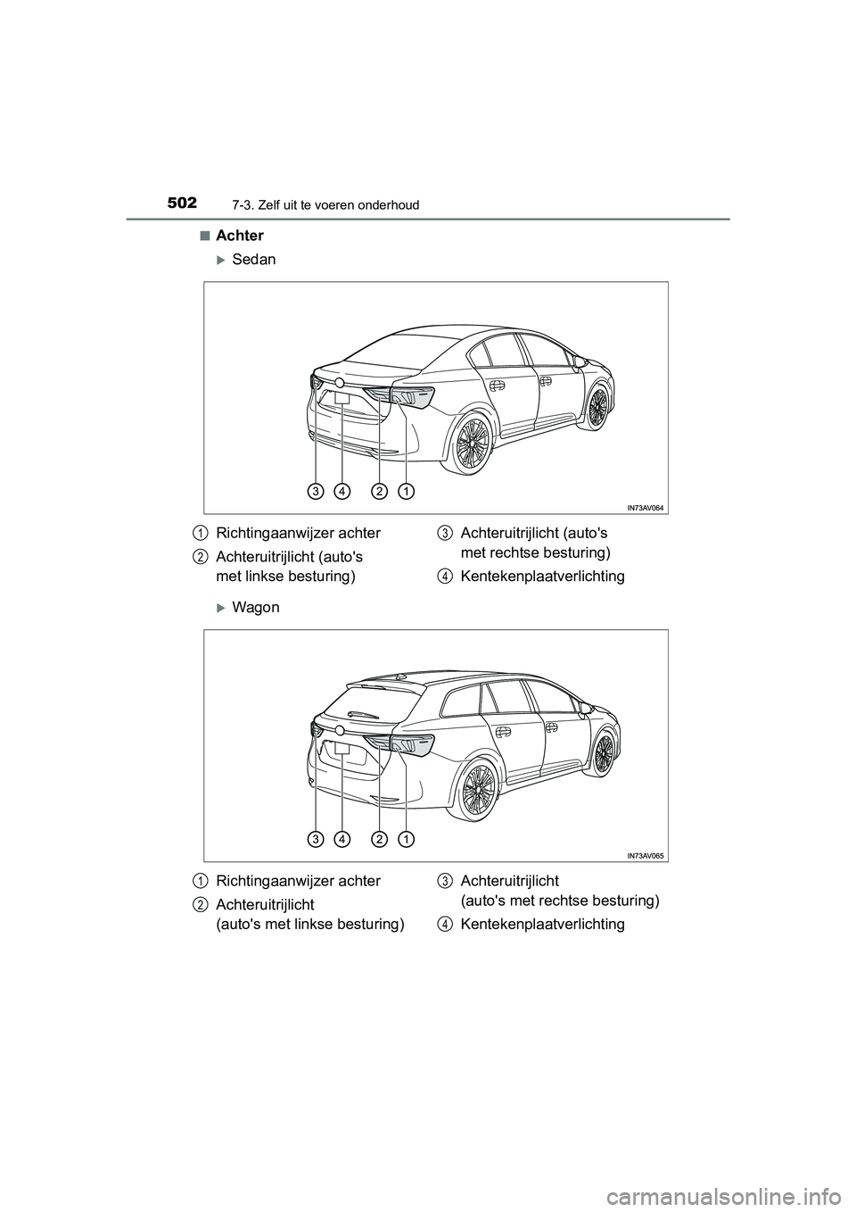 TOYOTA AVENSIS 2018  Instructieboekje (in Dutch) 5027-3. Zelf uit te voeren onderhoud
AVENSIS_OM_OM20C79E_(EE)■
Achter
Sedan
Wagon
Richtingaanwijzer achter
Achteruitrijlicht (auto's 
met linkse besturing)Achteruitrijlicht (auto's 
me