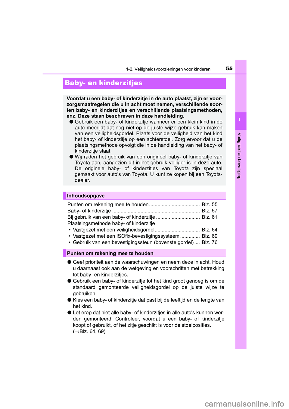 TOYOTA AVENSIS 2018 Instructieboekje (in Dutch) 55
1
1-2. Veiligheidsvoorzieningen voor kinderen
AVENSIS_OM_OM20C79E_(EE)
Veiligheid en beveiliging
Baby- en kinderzitjes
Punten om rekening mee te houden .................................... Blz. 55 TOYOTA AVENSIS 2018 Instructieboekje (in Dutch) 55
1
1-2. Veiligheidsvoorzieningen voor kinderen
AVENSIS_OM_OM20C79E_(EE)
Veiligheid en beveiliging
Baby- en kinderzitjes
Punten om rekening mee te houden .................................... Blz. 55