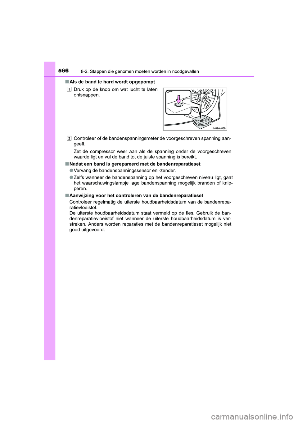 TOYOTA AVENSIS 2018 Instructieboekje (in Dutch) 5668-2. Stappen die genomen moeten worden in noodgevallen
AVENSIS_OM_OM20C79E_(EE)■Als de band te hard wordt opgepompt
Controleer of de bandenspanningsmeter de voorgeschreven spanning aan-
geeft.
Ze TOYOTA AVENSIS 2018 Instructieboekje (in Dutch) 5668-2. Stappen die genomen moeten worden in noodgevallen
AVENSIS_OM_OM20C79E_(EE)■Als de band te hard wordt opgepompt
Controleer of de bandenspanningsmeter de voorgeschreven spanning aan-
geeft.
Ze