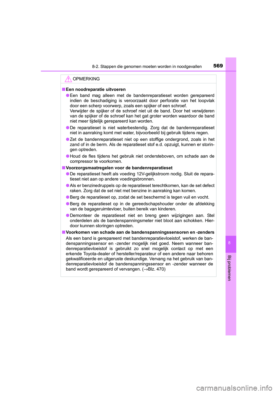 TOYOTA AVENSIS 2018 Instructieboekje (in Dutch) 5698-2. Stappen die genomen moeten worden in noodgevallen
AVENSIS_OM_OM20C79E_(EE)
8
Bij problemen
OPMERKING
■Een noodreparatie uitvoeren
●Een band mag alleen met de bandenreparatieset word TOYOTA AVENSIS 2018 Instructieboekje (in Dutch) 5698-2. Stappen die genomen moeten worden in noodgevallen
AVENSIS_OM_OM20C79E_(EE)
8
Bij problemen
OPMERKING
■Een noodreparatie uitvoeren
●Een band mag alleen met de bandenreparatieset word
