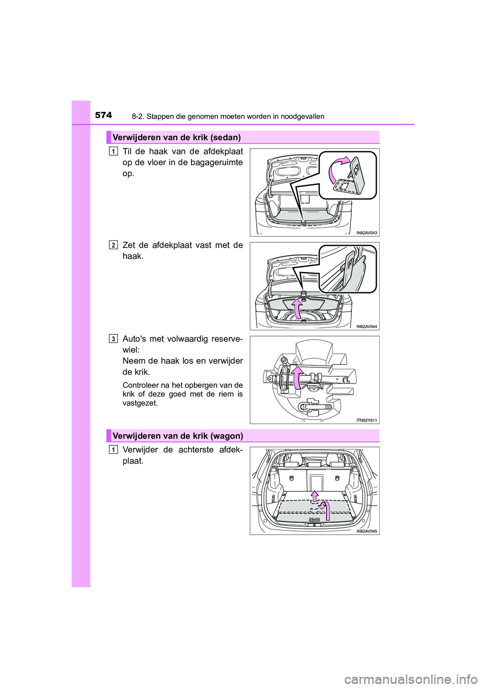 TOYOTA AVENSIS 2018  Instructieboekje (in Dutch) 5748-2. Stappen die genomen moeten worden in noodgevallen
AVENSIS_OM_OM20C79E_(EE)
Til  de  haak  van  de  afdekplaat
op de vloer in  de bagageruimte
op.
Zet  de  afdekplaat  vast  met  de
haak.
Auto&
