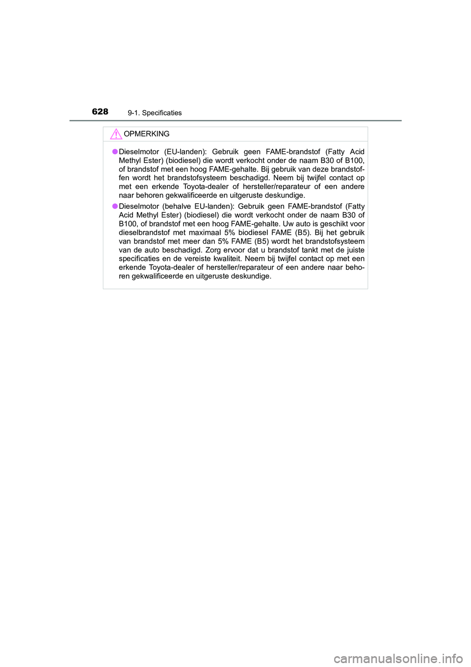 TOYOTA AVENSIS 2018 Instructieboekje (in Dutch) 6289-1. Specificaties
AVENSIS_OM_OM20C79E_(EE)
OPMERKING
●Dieselmotor (EU-landen): Gebruik geen FAME-brandstof (Fatty Acid
Methyl Ester) (biodiesel) die wordt verkocht onder de naam B30 o TOYOTA AVENSIS 2018 Instructieboekje (in Dutch) 6289-1. Specificaties
AVENSIS_OM_OM20C79E_(EE)
OPMERKING
●Dieselmotor (EU-landen): Gebruik geen FAME-brandstof (Fatty Acid
Methyl Ester) (biodiesel) die wordt verkocht onder de naam B30 o