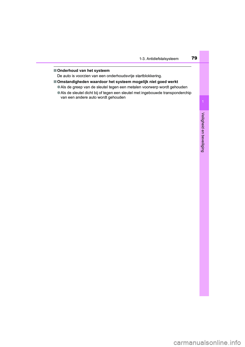 TOYOTA AVENSIS 2018  Instructieboekje (in Dutch) 791-3. Antidiefstalsysteem
1
AVENSIS_OM_OM20C79E_(EE)
Veiligheid en beveiliging
■Onderhoud van het systeem
De auto is voorzien van een onderhoudsvrije startblokkering.
■Omstandigheden waardoor het