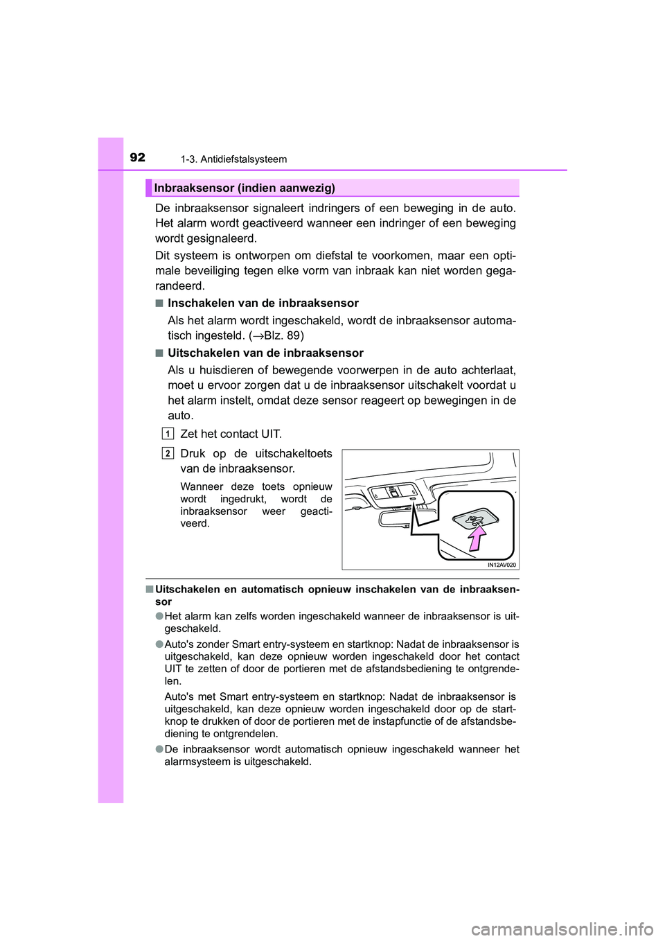TOYOTA AVENSIS 2018 Instructieboekje (in Dutch) 921-3. Antidiefstalsysteem
AVENSIS_OM_OM20C79E_(EE)
De inbraaksensor signaleert indringers of een beweging in de auto.
Het alarm wordt geactiveerd wanneer een indringer of een beweging
w TOYOTA AVENSIS 2018 Instructieboekje (in Dutch) 921-3. Antidiefstalsysteem
AVENSIS_OM_OM20C79E_(EE)
De inbraaksensor signaleert indringers of een beweging in de auto.
Het alarm wordt geactiveerd wanneer een indringer of een beweging
w