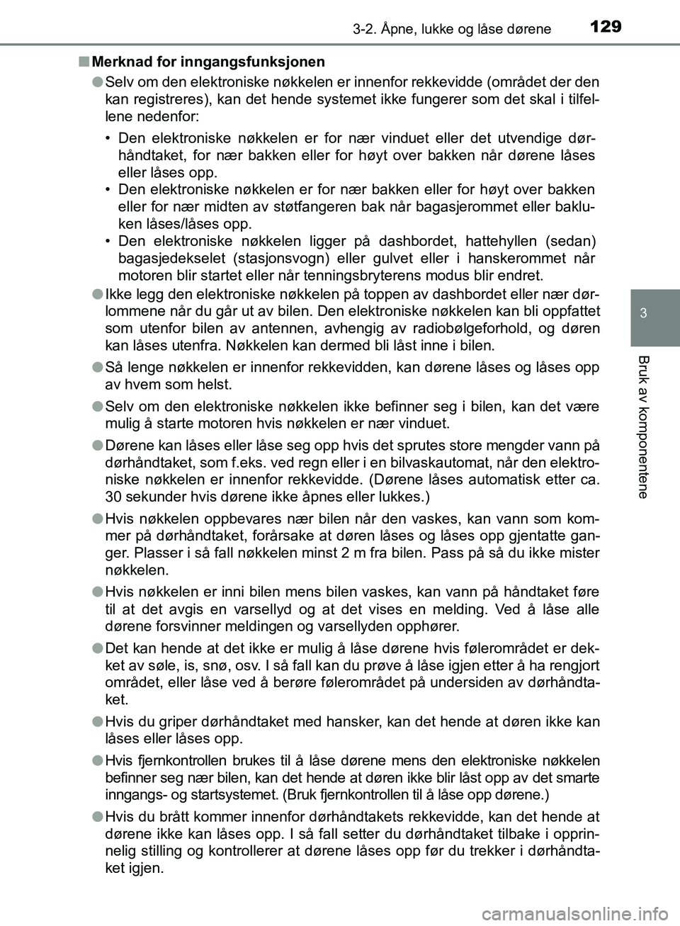 TOYOTA AVENSIS 2018 Instruksjoner for bruk (in Norwegian) 1293-2. Åpne, lukke og låse dørene
3
Bruk av komponentene
AVENSIS_OM20C79NOn
Merknad for inngangsfunksjonen
lSelv om den elektroniske nøkkelen er innenfor rekkevidde (området der den
kan registre TOYOTA AVENSIS 2018 Instruksjoner for bruk (in Norwegian) 1293-2. Åpne, lukke og låse dørene
3
Bruk av komponentene
AVENSIS_OM20C79NOn
Merknad for inngangsfunksjonen
lSelv om den elektroniske nøkkelen er innenfor rekkevidde (området der den
kan registre