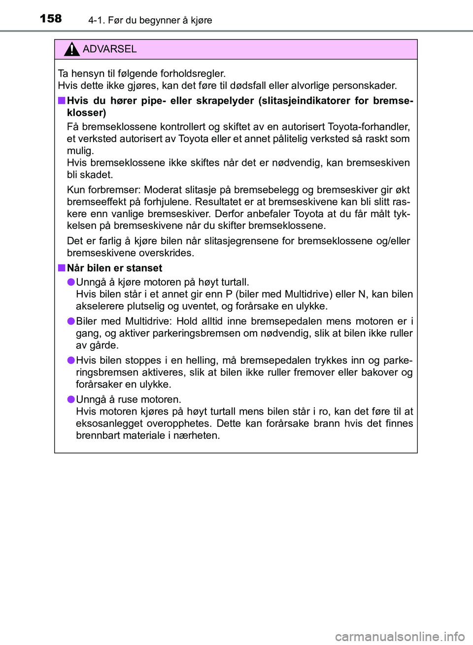 TOYOTA AVENSIS 2018 Instruksjoner for bruk (in Norwegian) 1584-1. Før du begynner å kjøre
AVENSIS_OM20C79NO
ADVARSEL
Ta hensyn til følgende forholdsregler.
Hvis dette ikke gjøres, kan det føre til dødsfall eller alvorlige personskader.
n Hvis du hør TOYOTA AVENSIS 2018 Instruksjoner for bruk (in Norwegian) 1584-1. Før du begynner å kjøre
AVENSIS_OM20C79NO
ADVARSEL
Ta hensyn til følgende forholdsregler.
Hvis dette ikke gjøres, kan det føre til dødsfall eller alvorlige personskader.
n Hvis du hør