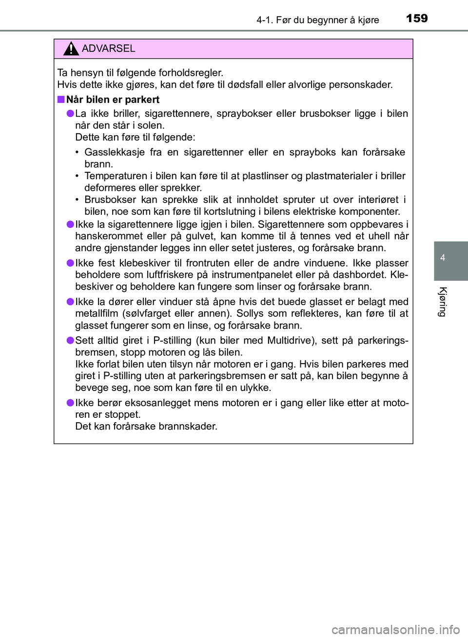 TOYOTA AVENSIS 2018 Instruksjoner for bruk (in Norwegian) 1594-1. Før du begynner å kjøre
4
Kjøring
AVENSIS_OM20C79NO
ADVARSEL
Ta hensyn til følgende forholdsregler.
Hvis dette ikke gjøres, kan det føre til dødsfall eller alvorlige personskader.
n N TOYOTA AVENSIS 2018 Instruksjoner for bruk (in Norwegian) 1594-1. Før du begynner å kjøre
4
Kjøring
AVENSIS_OM20C79NO
ADVARSEL
Ta hensyn til følgende forholdsregler.
Hvis dette ikke gjøres, kan det føre til dødsfall eller alvorlige personskader.
n N