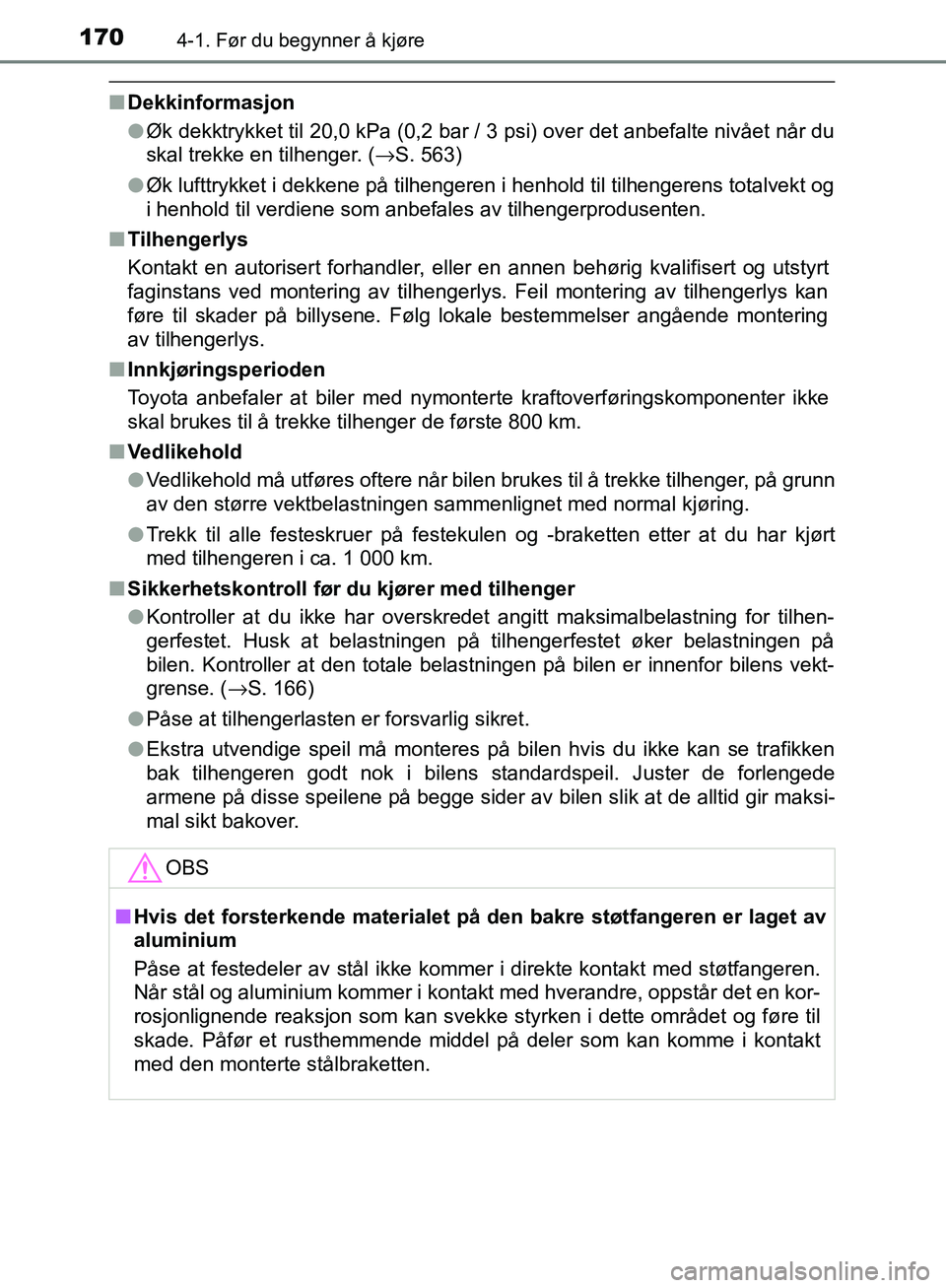 TOYOTA AVENSIS 2018 Instruksjoner for bruk (in Norwegian) 1704-1. Før du begynner å kjøre
AVENSIS_OM20C79NO
nDekkinformasjon
lØk dekktrykket til 20,0 kPa (0,2 bar / 3 psi) over det anbefalte nivået når du
skal trekke en tilhenger. ( →S. 563)
l Øk lu TOYOTA AVENSIS 2018 Instruksjoner for bruk (in Norwegian) 1704-1. Før du begynner å kjøre
AVENSIS_OM20C79NO
nDekkinformasjon
lØk dekktrykket til 20,0 kPa (0,2 bar / 3 psi) over det anbefalte nivået når du
skal trekke en tilhenger. ( →S. 563)
l Øk lu