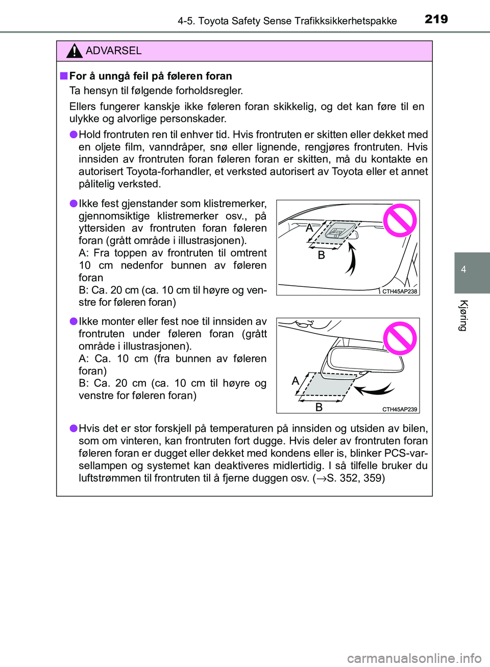TOYOTA AVENSIS 2018 Instruksjoner for bruk (in Norwegian) 2194-5. Toyota Safety Sense Trafikksikkerhetspakke
4
Kjøring
AVENSIS_OM20C79NO
ADVARSEL
n For å unngå feil på føleren foran
Ta hensyn til følgende forholdsregler.
Ellers fungerer kanskje ikke f TOYOTA AVENSIS 2018 Instruksjoner for bruk (in Norwegian) 2194-5. Toyota Safety Sense Trafikksikkerhetspakke
4
Kjøring
AVENSIS_OM20C79NO
ADVARSEL
n For å unngå feil på føleren foran
Ta hensyn til følgende forholdsregler.
Ellers fungerer kanskje ikke f