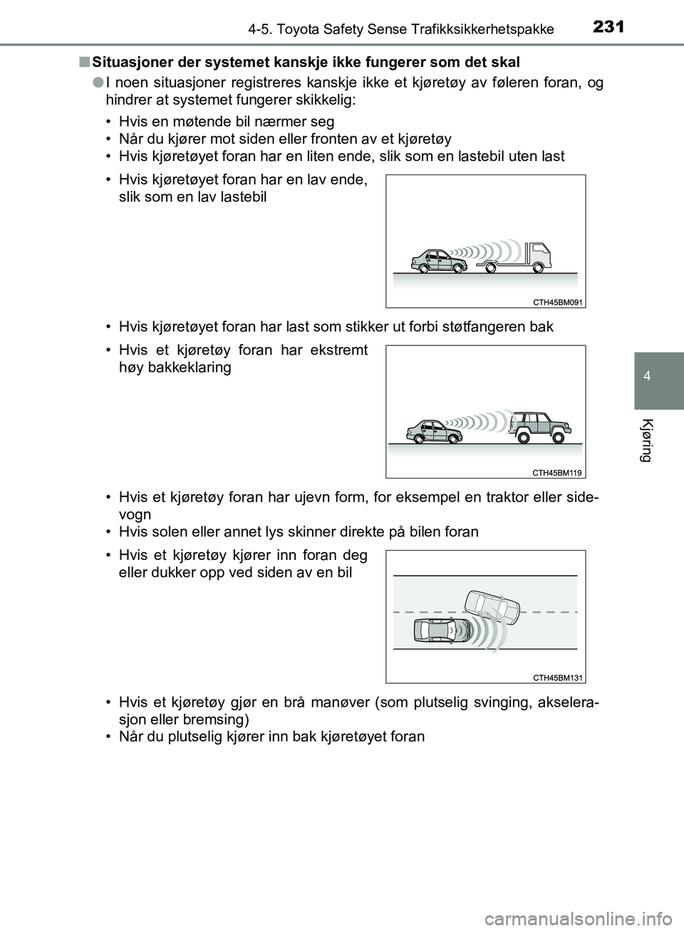 TOYOTA AVENSIS 2018 Instruksjoner for bruk (in Norwegian) 2314-5. Toyota Safety Sense Trafikksikkerhetspakke
4
Kjøring
AVENSIS_OM20C79NOn
Situasjoner der systemet kanskje ikke fungerer som det skal
lI noen situasjoner registreres kanskje ikke et kjøretøy TOYOTA AVENSIS 2018 Instruksjoner for bruk (in Norwegian) 2314-5. Toyota Safety Sense Trafikksikkerhetspakke
4
Kjøring
AVENSIS_OM20C79NOn
Situasjoner der systemet kanskje ikke fungerer som det skal
lI noen situasjoner registreres kanskje ikke et kjøretøy